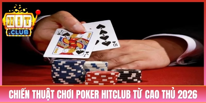 Chiến Thuật Chơi Poker Hitclub Đỉnh Cao Từ Cao Thủ 2026 6 Chiến Thuật Chơi Poker Hitclub Đỉnh Cao Từ Cao Thủ 2026