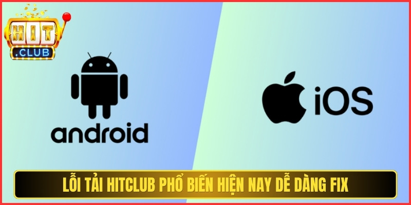HITCLUB | TAI HITCLUB | Link Tải HIT CLUB Cổng Game #1 Mobile 06/2026 14 Lỗi tải Hitclub phổ biến hiện nay dễ dàng fix lỗi để trải nghiệm
